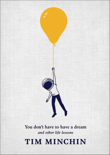 You Don't Have to Have a Dream: And Other Life Lessons