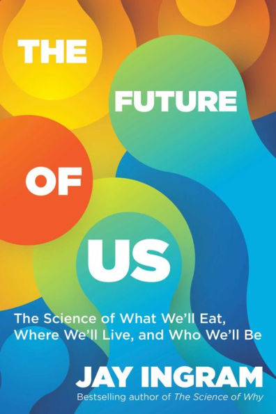 The Future of Us: The Science of What We'll Eat, Where We'll Live, and Who We'll Be