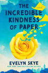 Alternative view 1 of The Incredible Kindness of Paper: A Novel