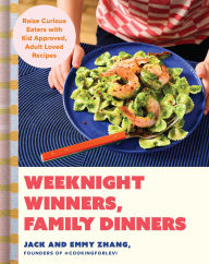 Title: Weeknight Winners, Family Dinners: Raise Curious Eaters with Kid Approved, Adult Loved Recipes, Author: Jack Zhang
