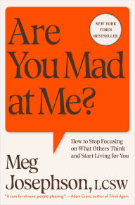 Are You Mad at Me?: How to Stop Focusing on What Others Think and Start Living for You