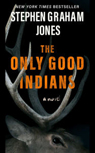 Title: The Only Good Indians, Author: Stephen Graham Jones