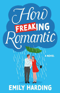 Title: How Freaking Romantic, Author: Emily Harding