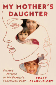 Title: My Mother's Daughter: Finding Myself in My Family's Fractured Past, Author: Tracy Clark-Flory
