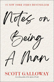 Title: Notes on Being a Man, Author: Scott Galloway