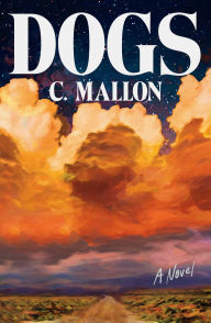 Title: Dogs: A Novel, Author: C. Mallon