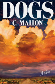 Title: Dogs: A Novel, Author: C. Mallon