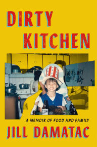 Title: Dirty Kitchen: A Memoir of Food and Family, Author: Jill Damatac