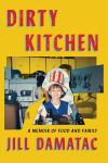 Alternative view 1 of Dirty Kitchen: A Memoir of Food and Family