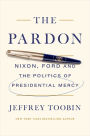 The Pardon: Nixon, Ford and the Politics of Presidential Mercy