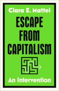 Title: Escape From Capitalism: An Intervention, Author: Clara Mattei