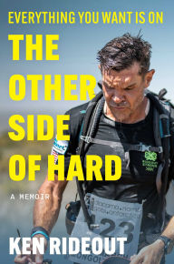 Title: Everything You Want Is on the Other Side of Hard: A Memoir, Author: Ken Rideout