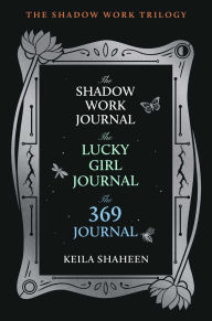 Title: The Shadow Work Trilogy (Boxed Set): The Shadow Work Journal, The Lucky Girl Journal, and The 369 Journal, Author: Keila Shaheen