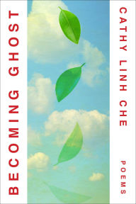 Title: Becoming Ghost: Poetry, Author: Cathy Linh Che