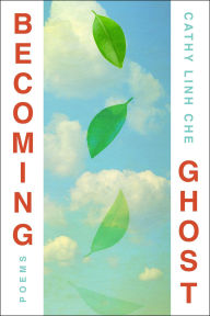 Title: Becoming Ghost: Poetry, Author: Cathy Linh Che