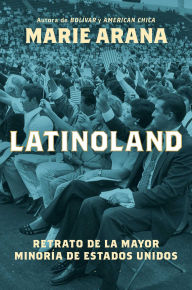 Title: LatinoLand (Spanish Edition): Retrato de la mayor minoría de Estados Unidos, Author: Marie Arana