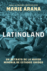 Title: LatinoLand (Spanish Edition): Un retrato de la mayor minoría de Estados Unidos, Author: Marie Arana