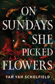 Title: On Sundays She Picked Flowers, Author: Yah Yah Scholfield