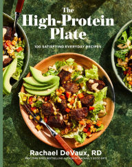 Title: The High-Protein Plate: 100 Satisfying Everyday Recipes, Author: Rachael DeVaux