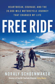 Best audiobooks to download Free Ride: Heartbreak, Courage, and The 20,000-Mile Motorcycle Journey That Changed My Life in English 9781668092491 by Noraly Schoenmaker