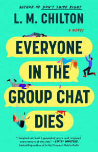 Title: Everyone in the Group Chat Dies: A Novel, Author: L.M. Chilton