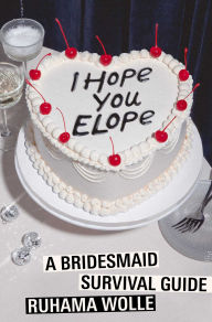 Title: I Hope You Elope, Author: Ruhama Wolle