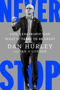 Title: Never Stop: Life, Leadership, and What It Takes to Be Great, Author: Dan Hurley