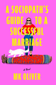 Title: A Sociopath's Guide to a Successful Marriage: A Novel, Author: MK Oliver