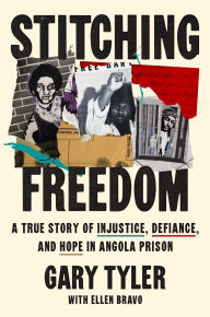 Title: Stitching Freedom: A True Story of Injustice, Defiance, and Hope in Angola Prison, Author: Gary Tyler