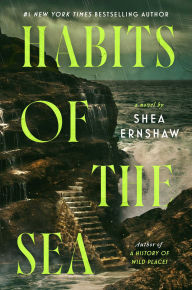 Title: Habits of the Sea: A Novel, Author: Shea Ernshaw