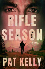 Title: Rifle Season: A Thriller, Author: Pat Kelly