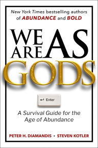 Title: We Are as Gods: A Survival Guide for the Age of Abundance, Author: Peter H. Diamandis