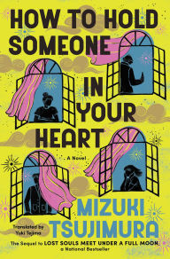 Title: How to Hold Someone In Your Heart: A Novel, Author: Mizuki Tsujimura