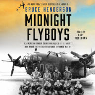 Title: Midnight Flyboys: The American Bomber Crews and Allied Secret Agents Who Aided the French Resistance in World War II, Author: Bruce Henderson