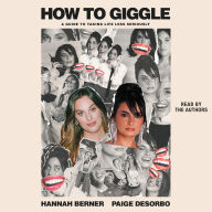 How to Giggle: A Guide to Taking Life Less Seriously