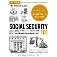 Title: Social Security 101, 2nd Edition: From Medicare to Spousal Benefits, an Essential Primer on Government Retirement Aid, Author: Michele Cagan