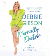 Title: Eternally Electric: The Message in My Music, Author: Debbie Gibson