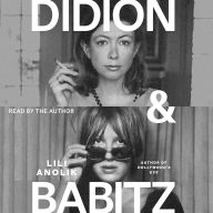 Title: Didion and Babitz, Author: Lili Anolik