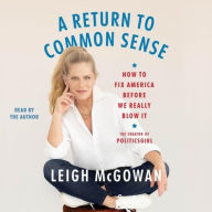 Title: A Return to Common Sense: How to Fix America Before We Really Blow It, Author: Leigh McGowan