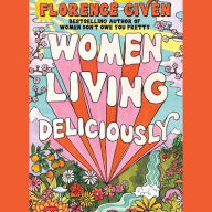 Title: Women Living Deliciously, Author: Florence Given