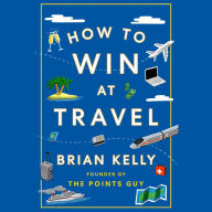 Title: How to Win at Travel, Author: Brian Kelly