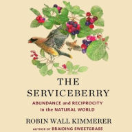 Title: The Serviceberry: Abundance and Reciprocity in the Natural World, Author: Robin Wall Kimmerer