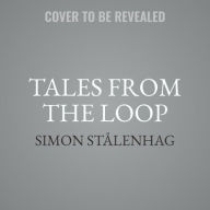 Title: Tales From the Loop, Author: Simon Stålenhag