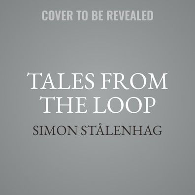 Tales from the Loop