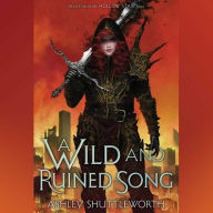Title: A Wild and Ruined Song, Author: Ashley Shuttleworth