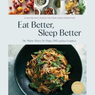 Title: Eat Better, Sleep Better: 75 Recipes and A 28-Day Meal Plan That Unlock the Food-Sleep Connection (A Cookbook), Author: Kat Craddock