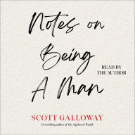 Title: Notes on Being a Man, Author: Scott Galloway