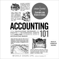 Title: Accounting 101: From Calculating Revenues and Profits to Determining Assets and Liabilities, an Essential Guide to Accounting Basics, Author: Michele Cagan