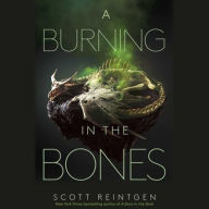 Title: A Burning in the Bones, Author: Scott Reintgen