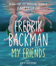 Title: My Friends: A Novel, Author: Fredrik Backman